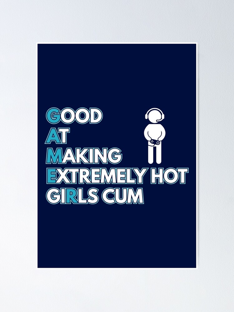 Good At Making Extremely Hot Girls Cum Gamer Meme Poster For Sale By Vizcwnt Redbubble