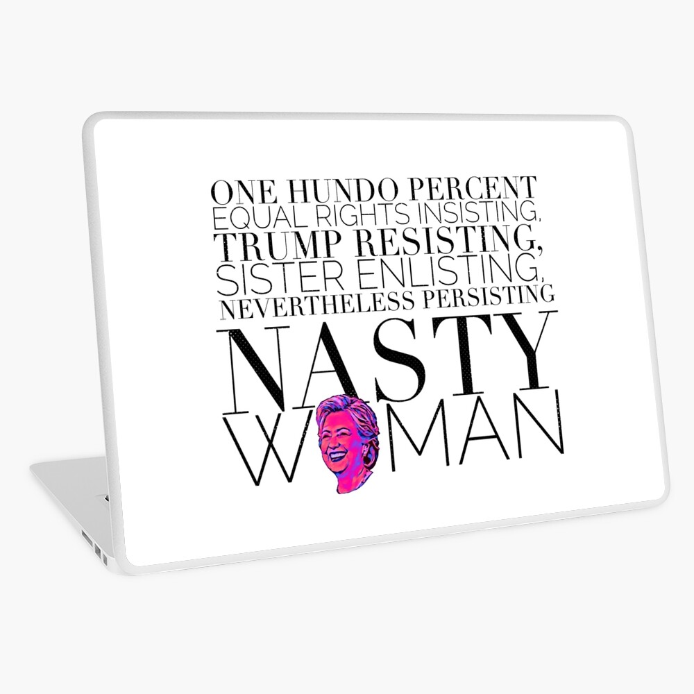 Hillary Rodham Clinton One Hundo Percent Nasty Woman Laptop Skin