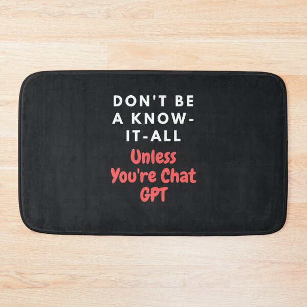 Item preview, Funny AI T-Shirt: Don't Be a Know-It-All Unless You're Chat GPT" designed and sold by ChatGPT.