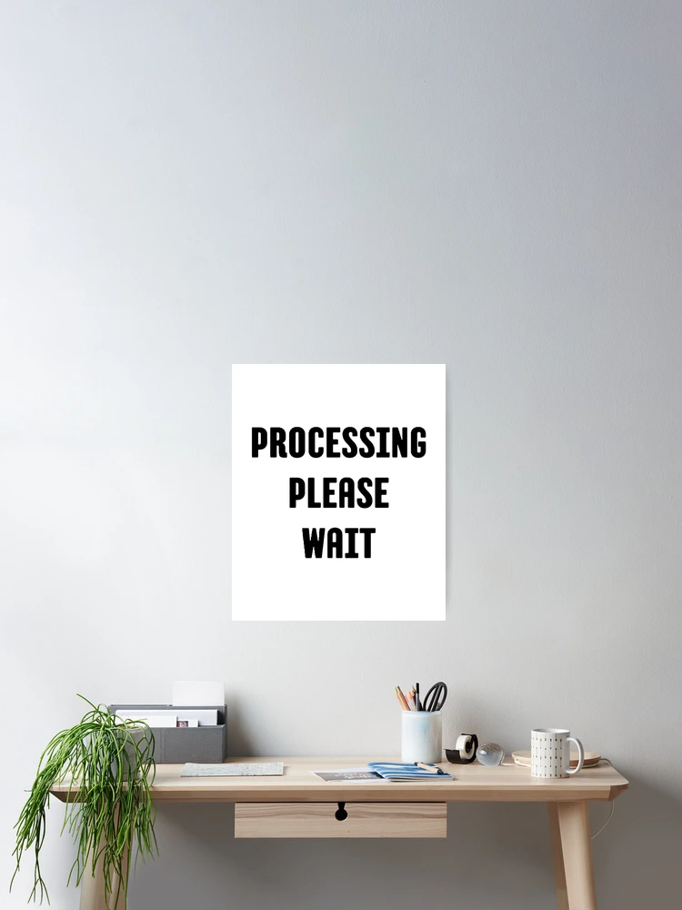 Thumbnail 2 of 3, Poster, processing please wait designed and sold by Wonka ⭐⭐⭐⭐⭐.