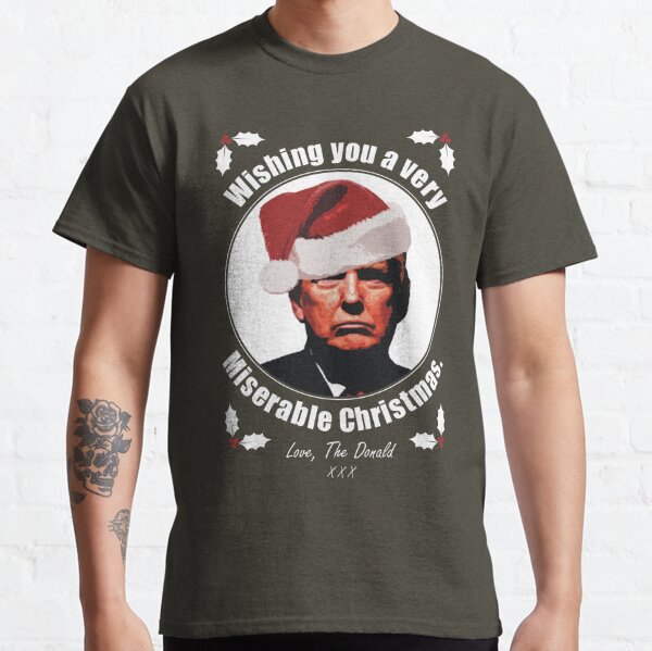 Trump Wishing You a Very Miserable Christmas Classic T-Shirt