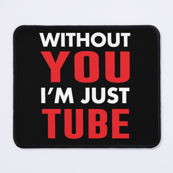 Item preview, Without You I'm Just Tube designed and sold by Mannoucha ⭐⭐⭐⭐⭐ ( 1,978 reviews ).