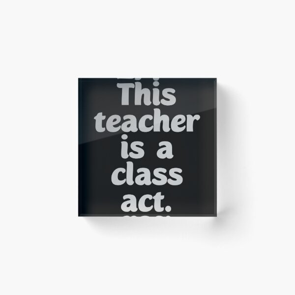 Item preview, This teacher is a class act. Gifting to teachers designed and sold by Neo-Expression.