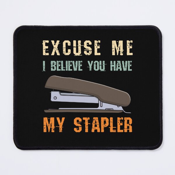 Item preview, Excuse Me I Believe You Have My Stapler designed and sold by Luxury-Outfits.