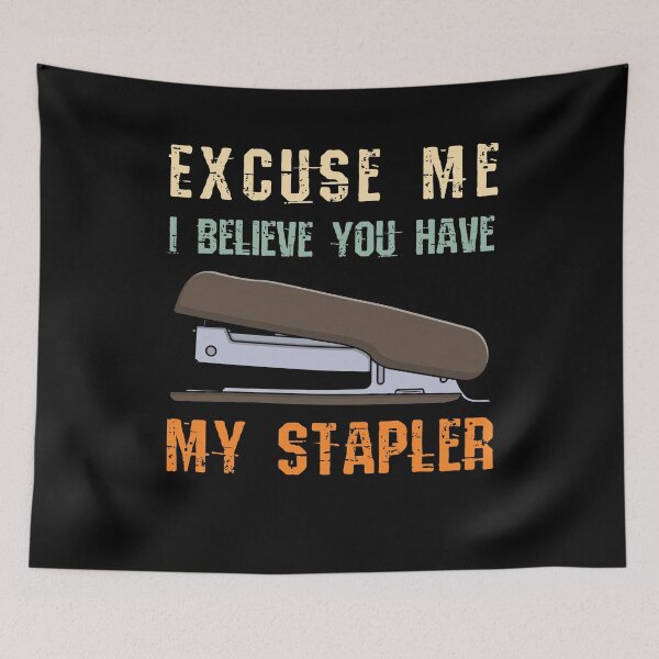 Item preview, Excuse Me I Believe You Have My Stapler designed and sold by Luxury-Outfits.