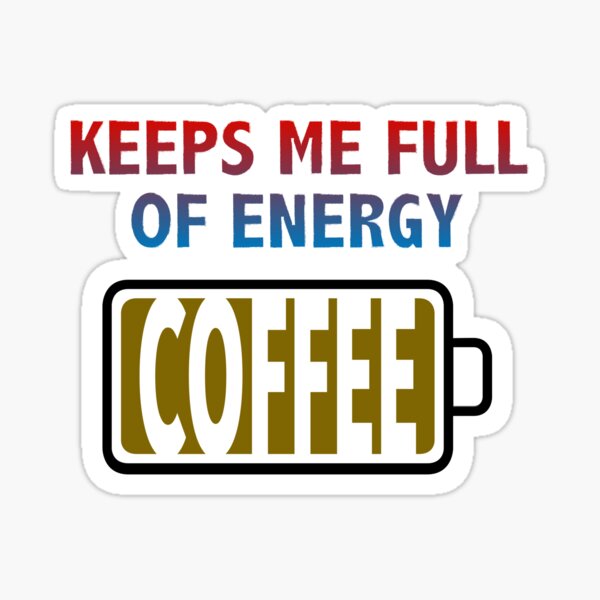Coffee Keeps Me Full of Energy Sticker