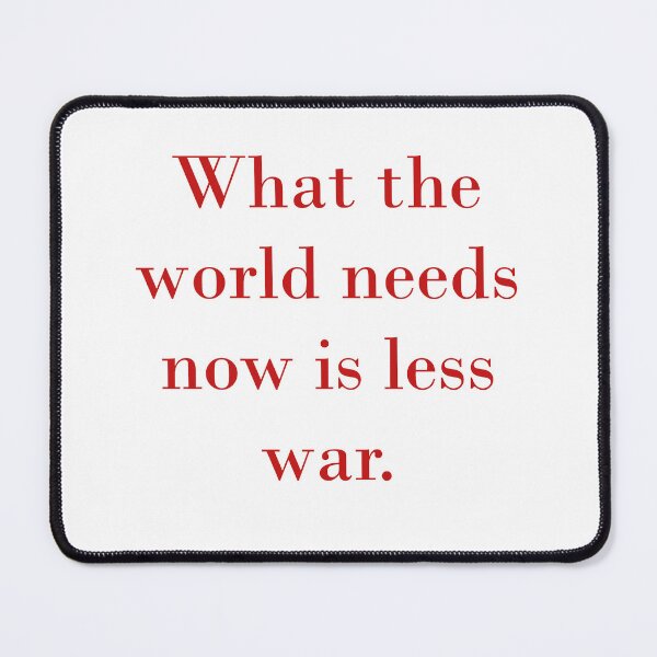 Item preview, What The World Needs Now Is Less War designed and sold by CrankyOldDude.