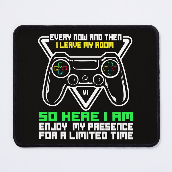 Item preview, every now and then i leave my room so here i am enjoy my presence for a limited time Funny Gaming Gamer designed and sold by NewAdventure.