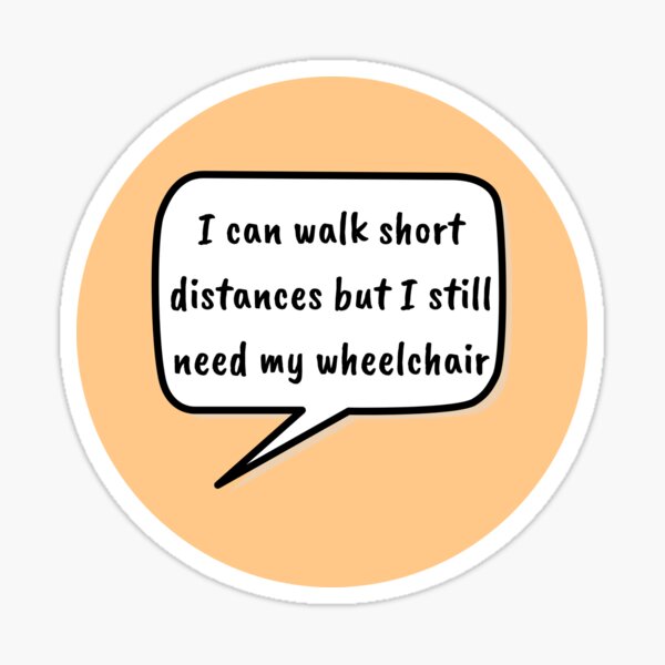 Item preview, I can walk short distances but I still need my wheelchair designed and sold by RandomlyRainbow.