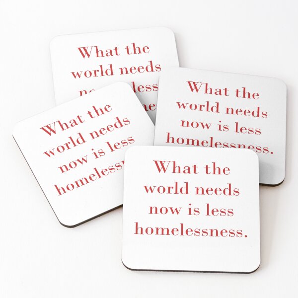 Item preview, What The World Needs Now Is Less Homelessness designed and sold by CrankyOldDude.