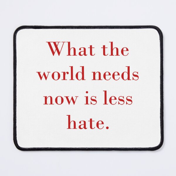 Item preview, What The World Needs Now Is Less Hate designed and sold by CrankyOldDude.