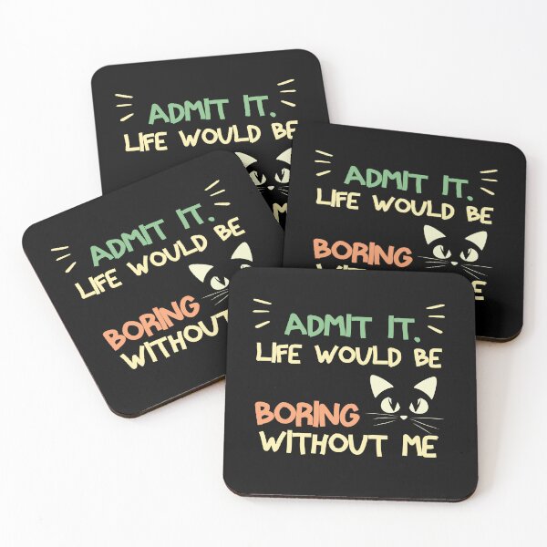 Item preview, Admit It Life Would Be Boring Without Me Funny Cat Saying  designed and sold by NOSPOD1.