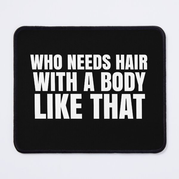 Item preview, Who Needs Hair With A Body Like That designed and sold by EnzoVectorism.