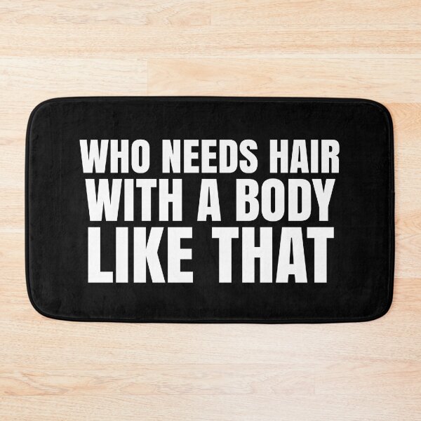 Item preview, Who Needs Hair With A Body Like That designed and sold by EnzoVectorism.