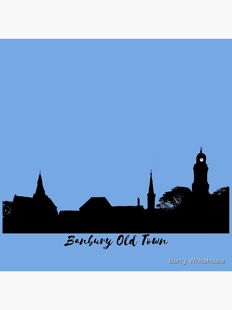 Artwork view, Banbury Old Town Skyline designed and sold by Barry  Whitehouse