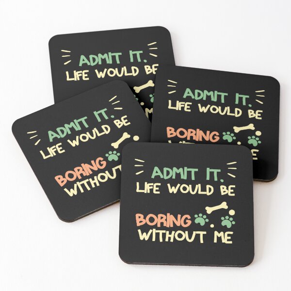 Item preview, Admit It Life Would Be Boring Without Me Funny dog Saying  designed and sold by NOSPOD1.