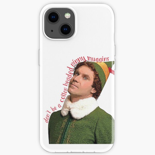 don't be a cotton headed ninny muggins christmas movie Will Ferrell Buddy The Elf funny iPhone Soft Case