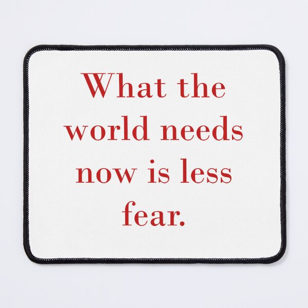 Item preview, What The World Needs Now Is Less Fear designed and sold by CrankyOldDude.