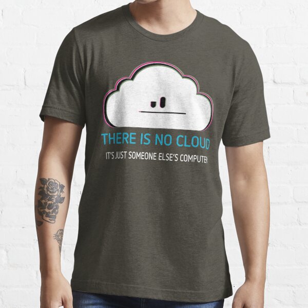 there is no cloud t shirt