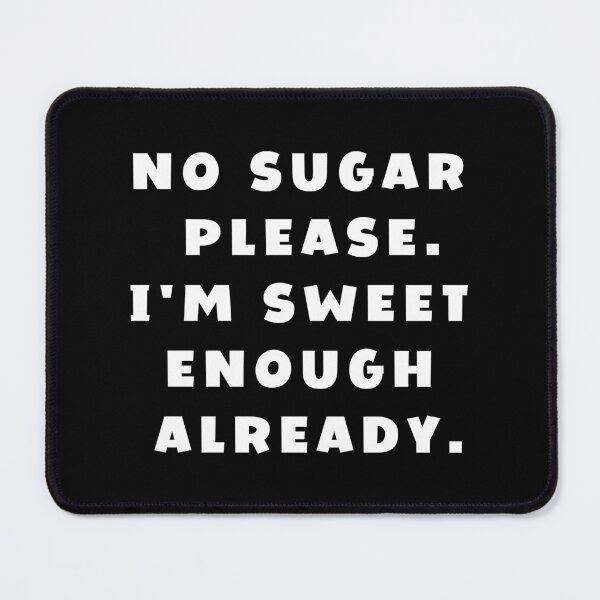 Item preview, No sugar please. I'm sweet enough already | Funny Sayings designed and sold by FunnyFactDesign.