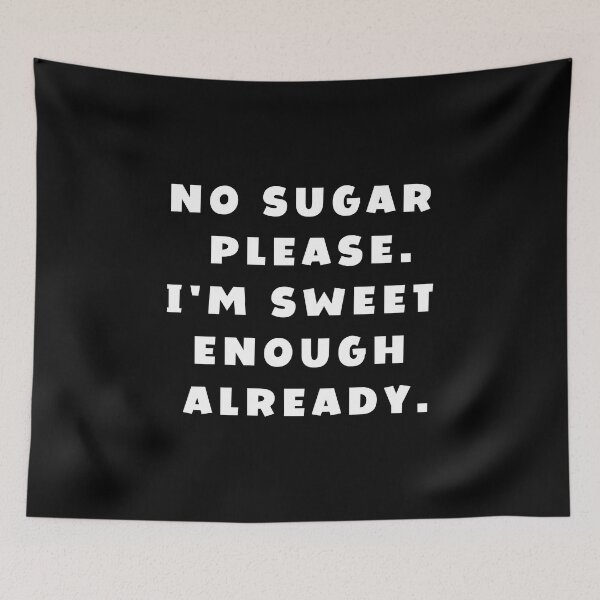 Item preview, No sugar please. I'm sweet enough already | Funny Sayings designed and sold by FunnyFactDesign.
