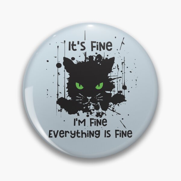 Item preview, It's fine, I'm fine, Everything is fine. Im fine Funny cat designed and sold by Rajan Supal.