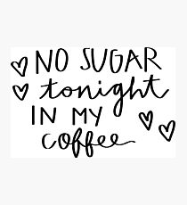 No sugar tonight in my coffee Photographic Print