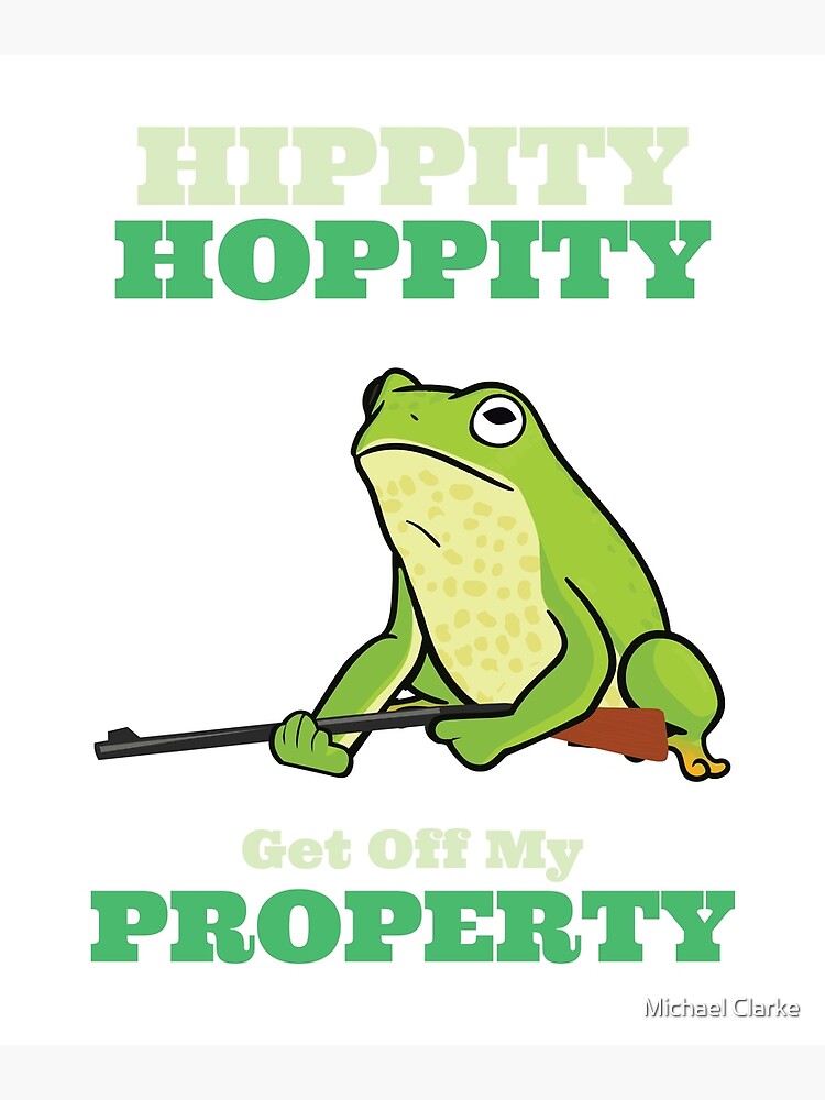Hippity Hoppity Get Off My Property