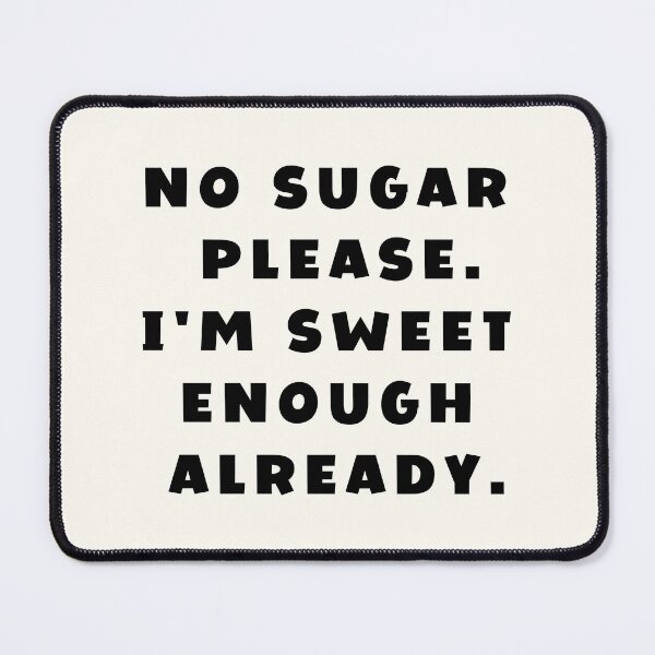 Item preview, No sugar please. I'm sweet enough already | Food Puns designed and sold by FunnyFactDesign.