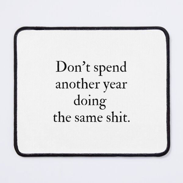 Item preview, Don't spend another year doing the same shit design designed and sold by Rebend.