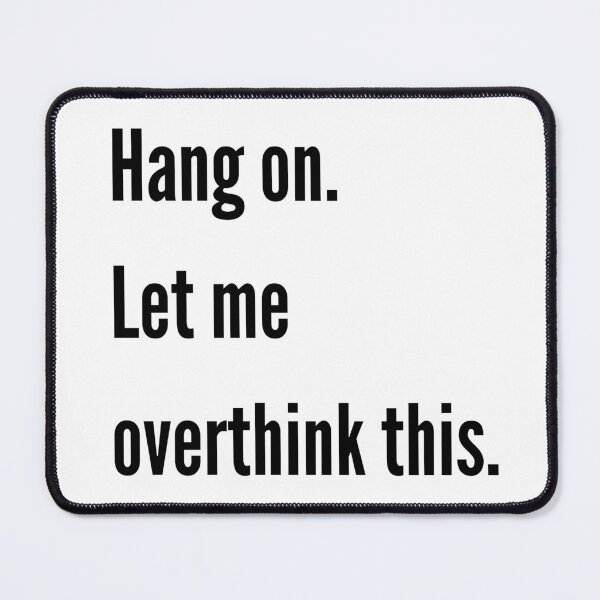 Item preview, Hang on. Let me overthink this. designed and sold by Design Kingdom.