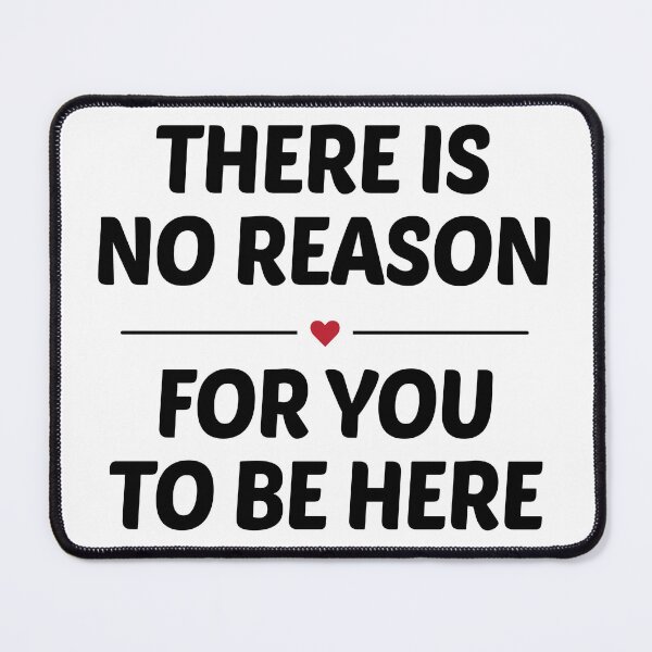 Item preview, There's No Reason For You To Be Here designed and sold by Venus Complete.