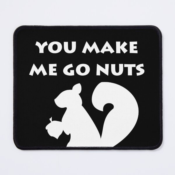 Item preview, you make me go nuts designed and sold by Arirain.
