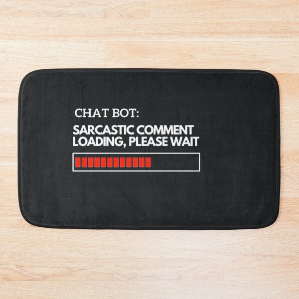 Item preview, Chat Bot T-shirt Sarcastic Comment Loading Please Wait Funny designed and sold by ChatGPT.