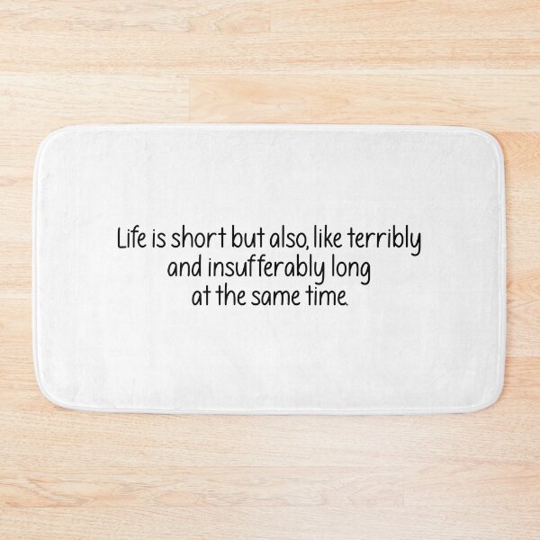 Item preview, Life is short but also, like terribly and insufferably long at the same time. designed and sold by vickys-life.