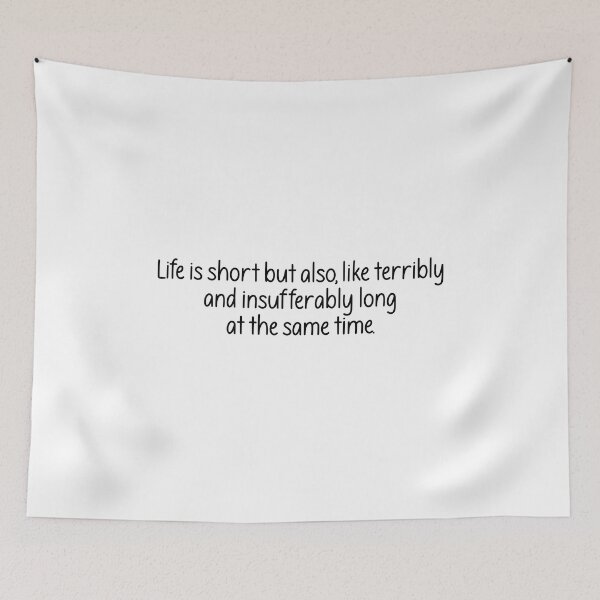 Item preview, Life is short but also, like terribly and insufferably long at the same time. designed and sold by vickys-life.