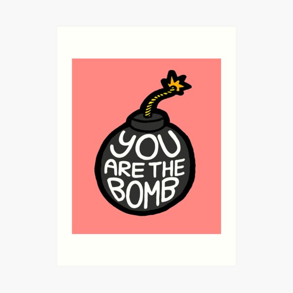 you-are-the-bomb-art-print-by-evannave-redbubble