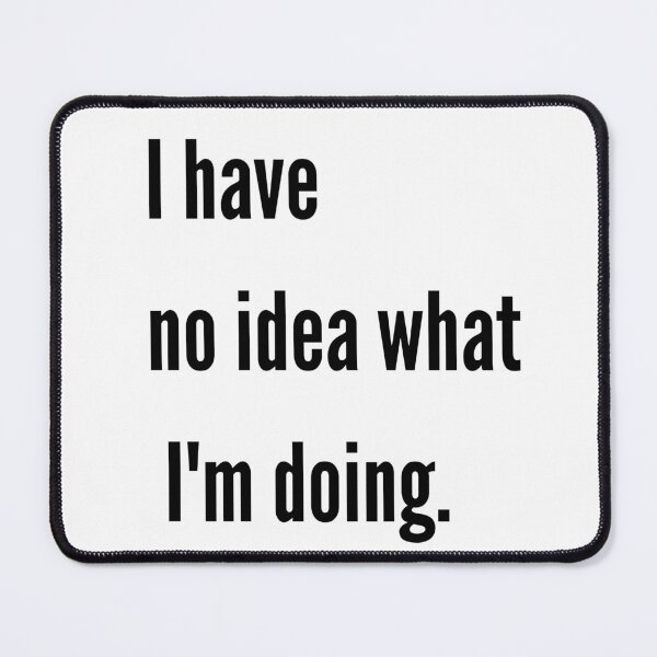 Item preview, I have no idea what I'm doing designed and sold by Design Kingdom.