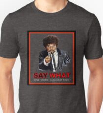 Say What One More Time Unisex T-Shirt