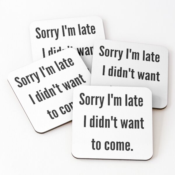 Item preview, Sorry I'm late I didn't want to come. designed and sold by Design Kingdom.