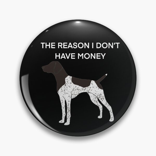 Item preview, THE REASON I DON’T HAVE MONEY Liver GSP designed and sold by Horsequeenozie.
