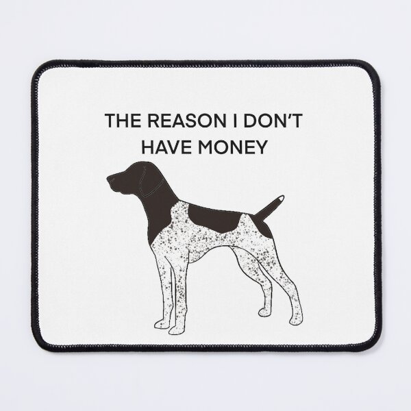 Item preview, THE REASON I DON’T HAVE MONEY Liver GSP designed and sold by Horsequeenozie.