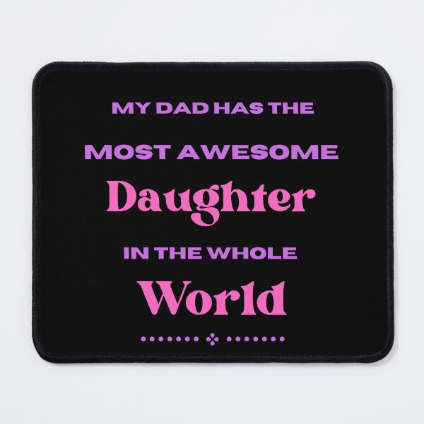 Item preview, My Dad Has The Most Awesome Daughter In The Whole World designed and sold by Elatty.