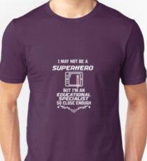 Not Superhero But Educational Specialist Unisex T-Shirt