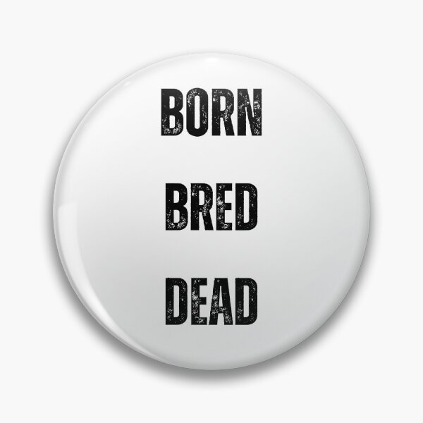 Item preview, born bred dead designed and sold by Wonka ⭐⭐⭐⭐⭐.