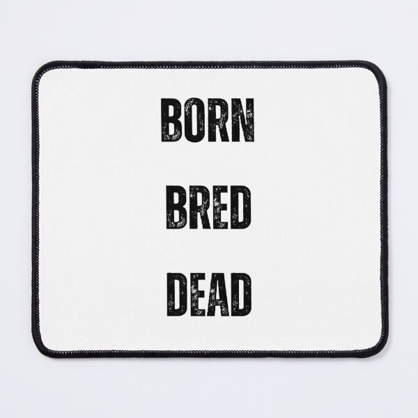 Item preview, born bred dead designed and sold by Wonka ⭐⭐⭐⭐⭐.