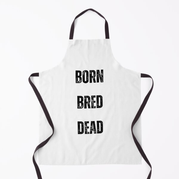 Item preview, born bred dead designed and sold by Wonka ⭐⭐⭐⭐⭐.