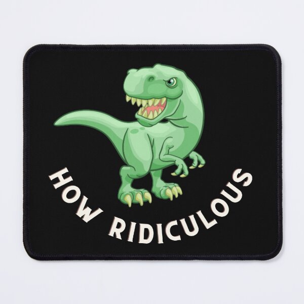 Item preview, How Ridiculous Rexy Merch sarcastic dinosaur designed and sold by ValleyDream.