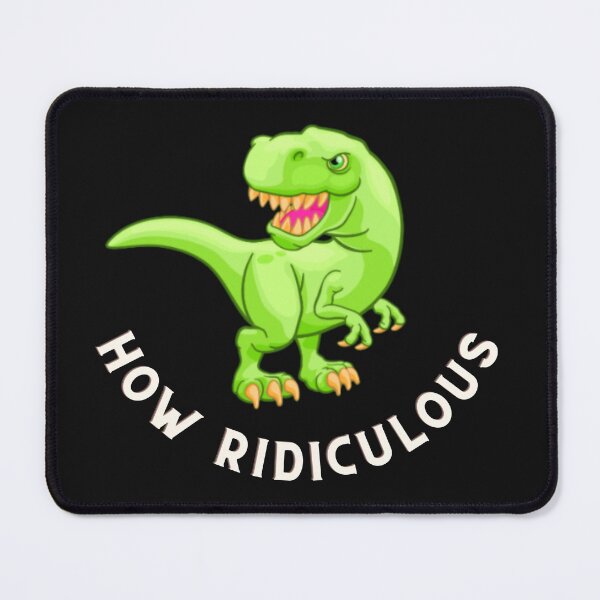 Item preview, How Ridiculous Rexy Merch sarcastic dinosaur designed and sold by ValleyDream.