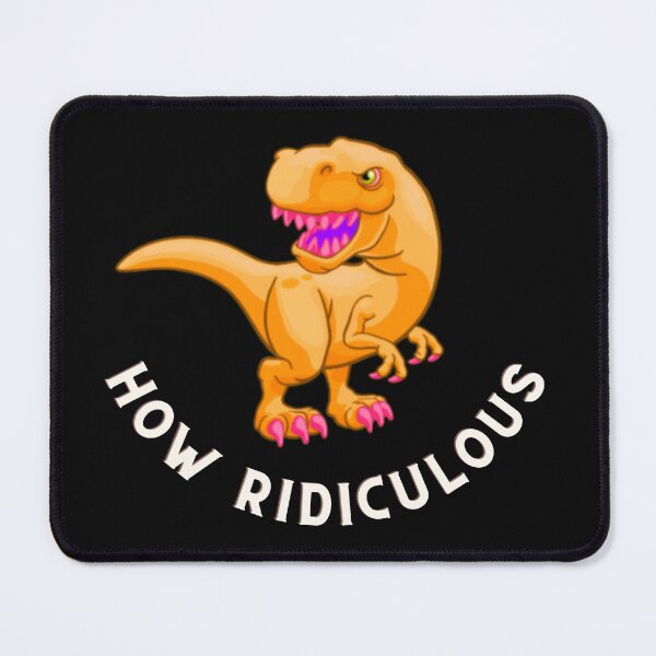 Item preview, How Ridiculous Rexy Merch sarcastic dinosaur designed and sold by ValleyDream.